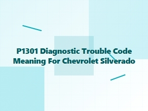 P1301 Diagnostic Trouble Code Meaning for Chevrolet Silverado