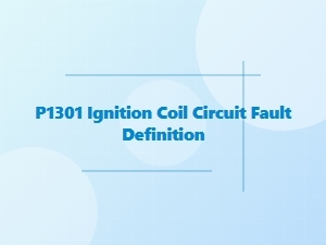 P1301 Ignition Coil Circuit Fault Definition