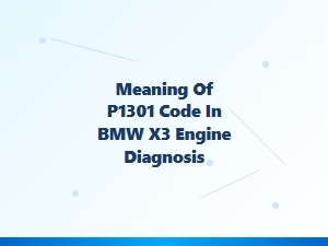 What Does the P1301 Code Mean in Bmw X3 Engine Diagnosis