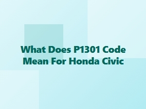 What Does the P1301 Code Mean for a Honda Civic